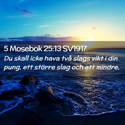 Picture 02 - 5 Mosebok 25:13 SV1917 - Du skall icke hava två slags vikt i din pung, - Bible Verse Picture