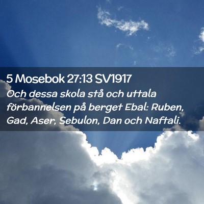 Picture 02 - 5 Mosebok 27:13 SV1917 - Och dessa skola stå och uttala förbannelsen på - Bible Verse Picture