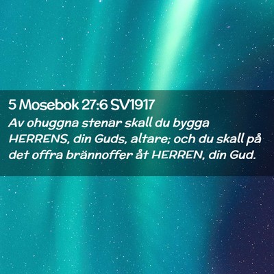 Picture 02 - 5 Mosebok 27:6 SV1917 - Av ohuggna stenar skall du bygga HERRENS, din - Bible Verse Picture
