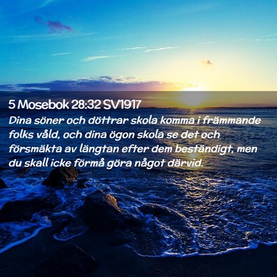 Picture 02 - 5 Mosebok 28:32 SV1917 - Dina söner och döttrar skola komma i främmande - Bible Verse Picture