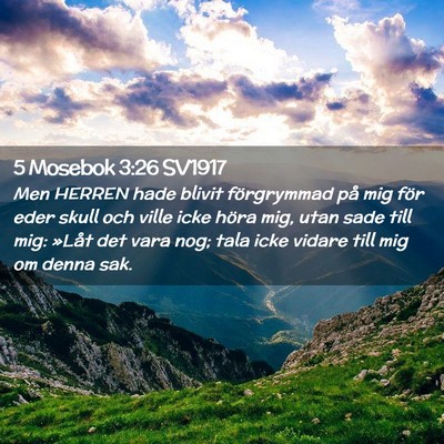 Picture 02 - 5 Mosebok 3:26 SV1917 - Men HERREN hade blivit förgrymmad på mig för - Bible Verse Picture