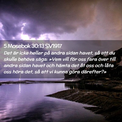 Picture 02 - 5 Mosebok 30:13 SV1917 - Det är icke heller på andra sidan havet, så - Bible Verse Picture