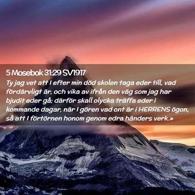 Picture 02 - 5 Mosebok 31:29 SV1917 - Ty jag vet att I efter min död skolen taga eder - Bible Verse Picture