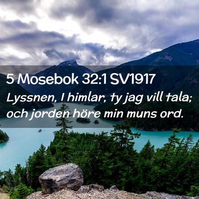 Picture 02 - 5 Mosebok 32:1 SV1917 - Lyssnen, I himlar, ty jag vill tala; och jorden - Bible Verse Picture