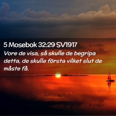 Picture 02 - 5 Mosebok 32:29 SV1917 - Vore de visa, så skulle de begripa detta, de - Bible Verse Picture
