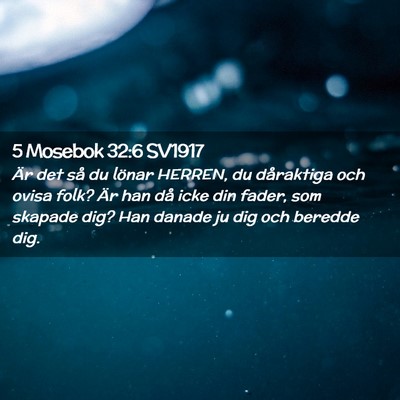 Picture 02 - 5 Mosebok 32:6 SV1917 - Är det så du lönar HERREN, du dåraktiga och - Bible Verse Picture