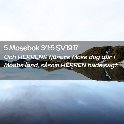 Picture 02 - 5 Mosebok 34:5 SV1917 - Och HERRENS tjänare Mose dog där i Moabs land, - Bible Verse Picture