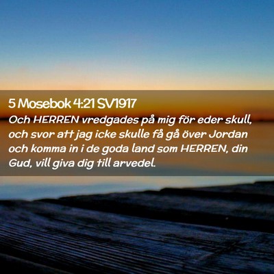 Picture 02 - 5 Mosebok 4:21 SV1917 - Och HERREN vredgades på mig för eder skull, och - Bible Verse Picture