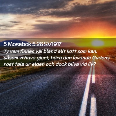 Picture 02 - 5 Mosebok 5:26 SV1917 - Ty vem finnes väl bland allt kött som kan, - Bible Verse Picture