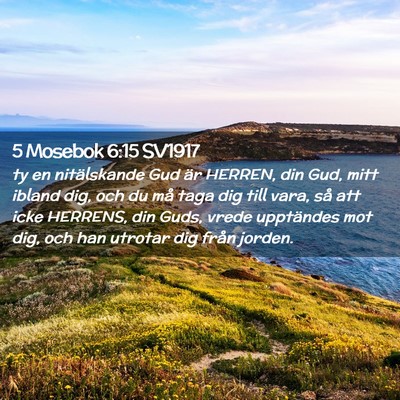 Picture 02 - 5 Mosebok 6:15 SV1917 - ty en nitälskande Gud är HERREN, din Gud, mitt - Bible Verse Picture