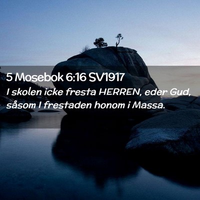 Picture 02 - 5 Mosebok 6:16 SV1917 - I skolen icke fresta HERREN, eder Gud, såsom I - Bible Verse Picture