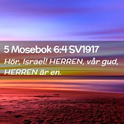 Picture 02 - 5 Mosebok 6:4 SV1917 - Hör, Israel! HERREN, vår gud, HERREN är - Bible Verse Picture