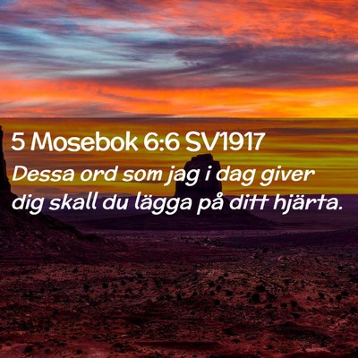 Picture 02 - 5 Mosebok 6:6 SV1917 - Dessa ord som jag i dag giver dig skall du lägga - Bible Verse Picture