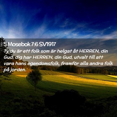 Picture 02 - 5 Mosebok 7:6 SV1917 - Ty du är ett folk som är helgat åt HERREN, din - Bible Verse Picture