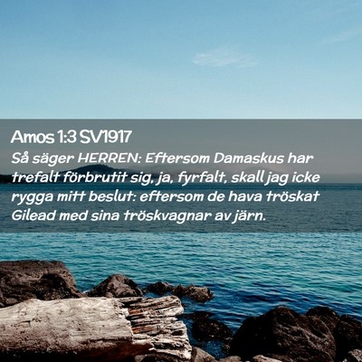 Picture 02 - Amos 1:3 SV1917 - Så säger HERREN: Eftersom Damaskus har trefalt - Bible Verse Picture