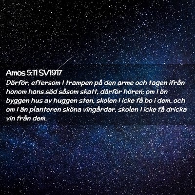 Picture 02 - Amos 5:11 SV1917 - Därför, eftersom I trampen på den arme och - Bible Verse Picture