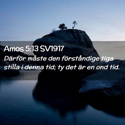 Picture 02 - Amos 5:13 SV1917 - Därför måste den förståndige tiga stilla i - Bible Verse Picture