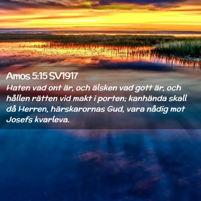 Picture 02 - Amos 5:15 SV1917 - Haten vad ont är, och älsken vad gott är, och - Bible Verse Picture