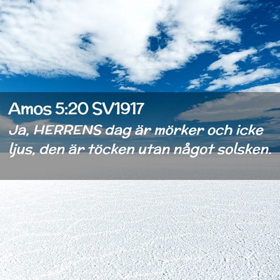 Picture 02 - Amos 5:20 SV1917 - Ja, HERRENS dag är mörker och icke ljus, den - Bible Verse Picture