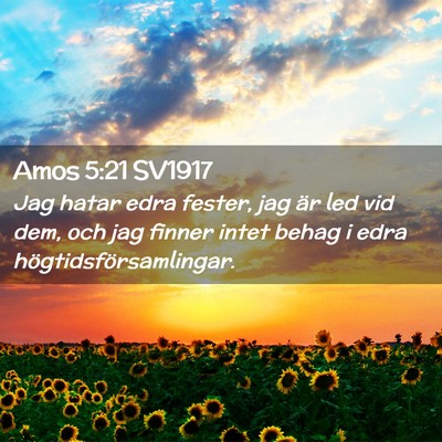 Picture 02 - Amos 5:21 SV1917 - Jag hatar edra fester, jag är led vid dem, och - Bible Verse Picture