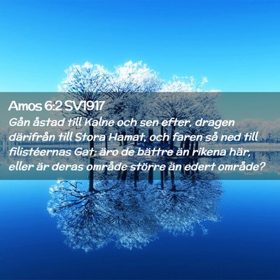 Picture 02 - Amos 6:2 SV1917 - Gån åstad till Kalne och sen efter, dragen - Bible Verse Picture