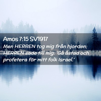 Picture 02 - Amos 7:15 SV1917 - Men HERREN tog mig från hjorden; HERREN sade - Bible Verse Picture