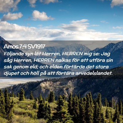 Picture 02 - Amos 7:4 SV1917 - Följande syn lät Herren, HERREN mig se: Jag - Bible Verse Picture