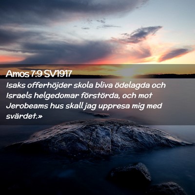 Picture 02 - Amos 7:9 SV1917 - Isaks offerhöjder skola bliva ödelagda och - Bible Verse Picture