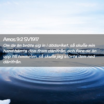 Picture 02 - Amos 9:2 SV1917 - Om de än bröte sig in i dödsriket, så skulle - Bible Verse Picture