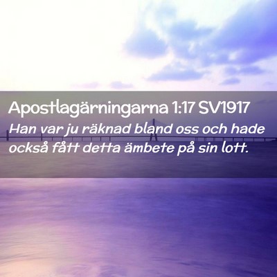 Picture 02 - Apostlagärningarna 1:17 SV1917 - Han var ju räknad bland oss och hade också - Bible Verse Picture