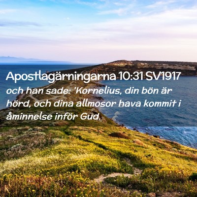 Picture 02 - Apostlagärningarna 10:31 SV1917 - och han sade: 'Kornelius, din bön är hörd, och - Bible Verse Picture