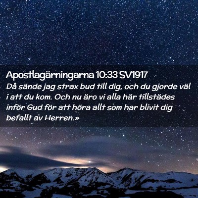 Picture 02 - Apostlagärningarna 10:33 SV1917 - Då sände jag strax bud till dig, och du gjorde - Bible Verse Picture