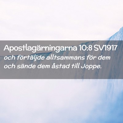 Picture 02 - Apostlagärningarna 10:8 SV1917 - och förtäljde alltsammans för dem och sände - Bible Verse Picture