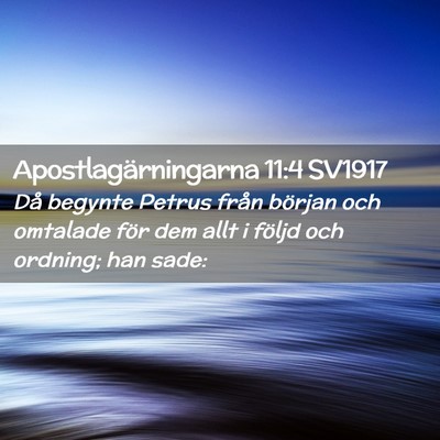 Picture 02 - Apostlagärningarna 11:4 SV1917 - Då begynte Petrus från början och omtalade - Bible Verse Picture