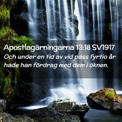 Picture 02 - Apostlagärningarna 13:18 SV1917 - Och under en tid av vid pass fyrtio år hade han - Bible Verse Picture