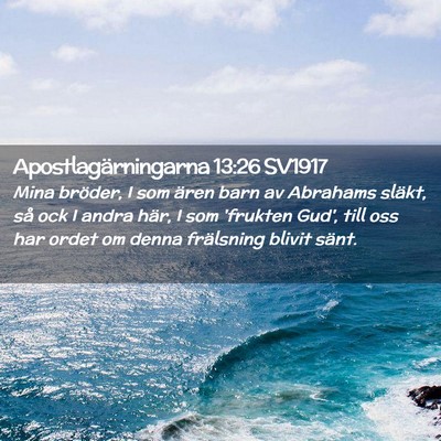 Picture 02 - Apostlagärningarna 13:26 SV1917 - Mina bröder, I som ären barn av Abrahams - Bible Verse Picture