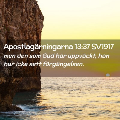 Picture 02 - Apostlagärningarna 13:37 SV1917 - men den som Gud har uppväckt, han har icke sett - Bible Verse Picture