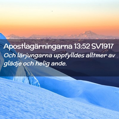 Picture 02 - Apostlagärningarna 13:52 SV1917 - Och lärjungarna uppfylldes alltmer av glädje - Bible Verse Picture