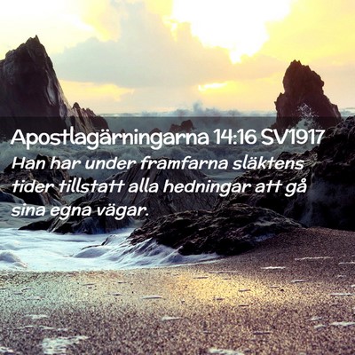 Picture 02 - Apostlagärningarna 14:16 SV1917 - Han har under framfarna släktens tider tillstatt - Bible Verse Picture