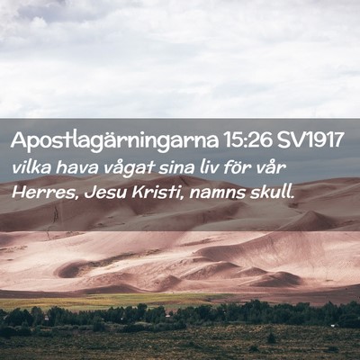 Picture 02 - Apostlagärningarna 15:26 SV1917 - vilka hava vågat sina liv för vår Herres, Jesu - Bible Verse Picture