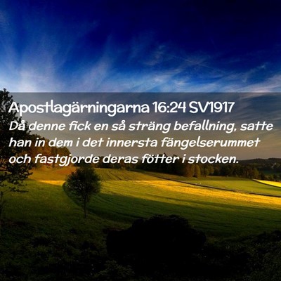 Picture 02 - Apostlagärningarna 16:24 SV1917 - Då denne fick en så sträng befallning, satte - Bible Verse Picture