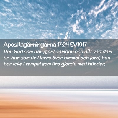 Picture 02 - Apostlagärningarna 17:24 SV1917 - Den Gud som har gjort världen och allt vad däri - Bible Verse Picture