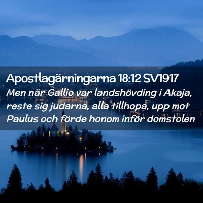 Picture 02 - Apostlagärningarna 18:12 SV1917 - Men när Gallio var landshövding i Akaja, reste - Bible Verse Picture