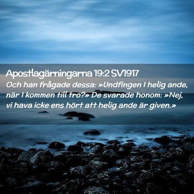 Picture 02 - Apostlagärningarna 19:2 SV1917 - Och han frågade dessa: »Undfingen I helig ande, - Bible Verse Picture