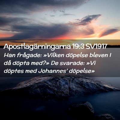 Picture 02 - Apostlagärningarna 19:3 SV1917 - Han frågade: »Vilken döpelse bleven I då - Bible Verse Picture