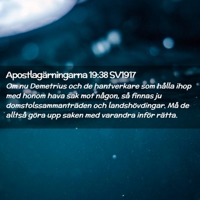 Picture 02 - Apostlagärningarna 19:38 SV1917 - Om nu Demetrius och de hantverkare som hålla - Bible Verse Picture