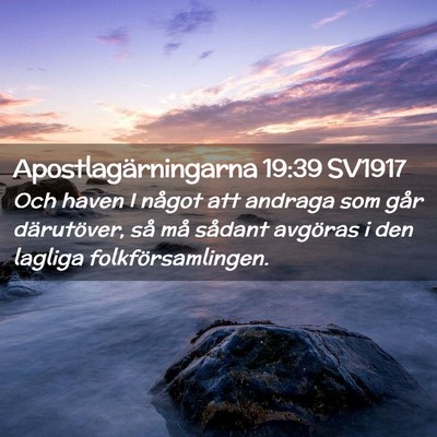 Picture 02 - Apostlagärningarna 19:39 SV1917 - Och haven I något att andraga som går - Bible Verse Picture