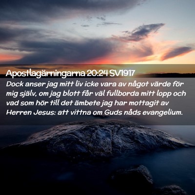 Picture 02 - Apostlagärningarna 20:24 SV1917 - Dock anser jag mitt liv icke vara av något - Bible Verse Picture