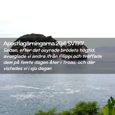 Picture 02 - Apostlagärningarna 20:6 SV1917 - Sedan, efter det osyrade brödets högtid, - Bible Verse Picture
