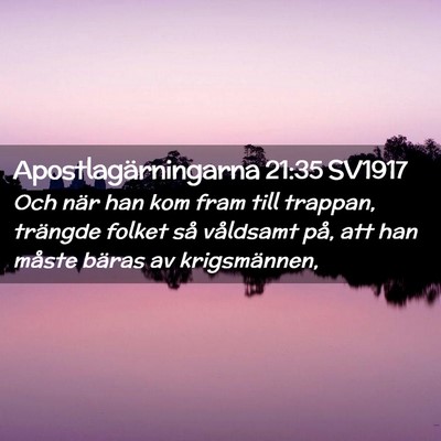 Picture 02 - Apostlagärningarna 21:35 SV1917 - Och när han kom fram till trappan, trängde - Bible Verse Picture